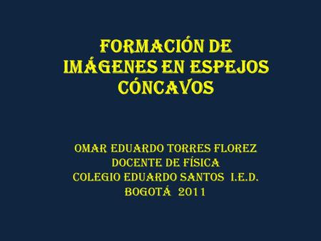 FORMACIÓN DE IMÁGENES EN ESPEJOS Cóncavos