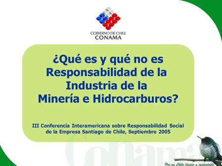 ¿Qué es y qué no es Responsabilidad de la Industria de la Minería e Hidrocarburos? III Conferencia Interamericana sobre Responsabilidad Social de la Empresa.