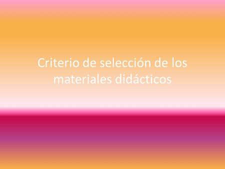 Criterio de selección de los materiales didácticos