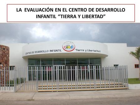 LA EVALUACIÓN EN EL CENTRO DE DESARROLLO INFANTIL “TIERRA Y LIBERTAD”