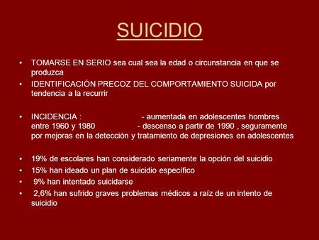 SUICIDIO TOMARSE EN SERIO sea cual sea la edad o circunstancia en que se produzca IDENTIFICACIÓN PRECOZ DEL COMPORTAMIENTO SUICIDA por tendencia a la recurrir.