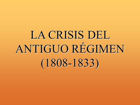 LA CRISIS DEL ANTIGUO RÉGIMEN (1808-1833).