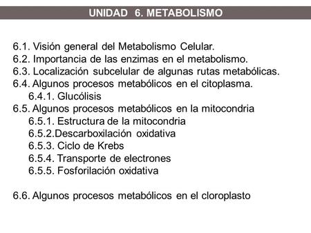 UNIDAD  6. METABOLISMO 6.1. Visión general del Metabolismo Celular.