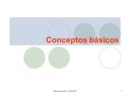 Conceptos básicos Macroeconomía I - 2010-2011.