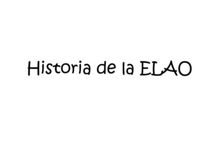 Historia de la ELAO.