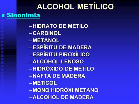 ALCOHOL METÍLICO Sinonimia HIDRATO DE METILO CARBINOL METANOL