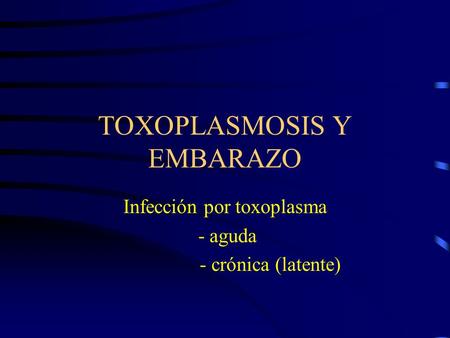 TOXOPLASMOSIS Y EMBARAZO