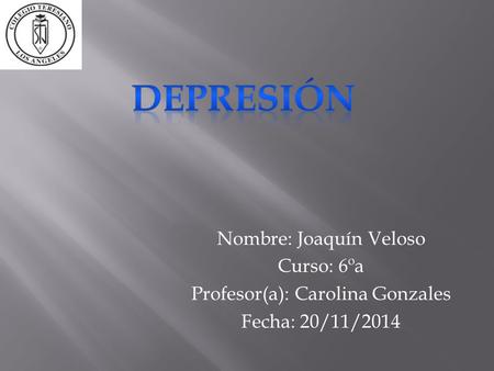 Nombre: Joaquín Veloso Curso: 6ºa Profesor(a): Carolina Gonzales Fecha: 20/11/2014.