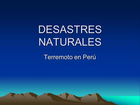 DESASTRES NATURALES Terremoto en Perú.
