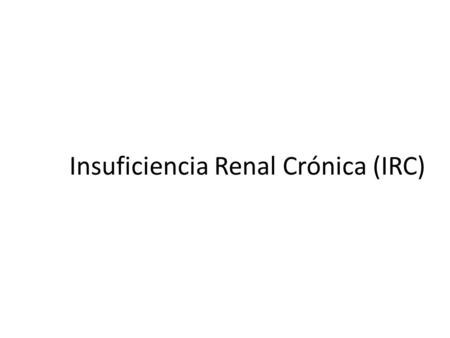 Insuficiencia Renal Crónica (IRC)
