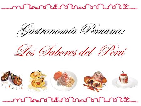 Gastronomía Peruana: Los Sabores del Perú.