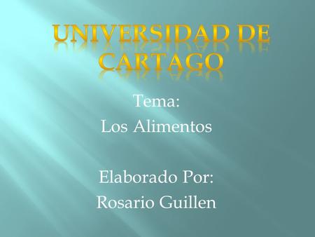 Tema: Los Alimentos Elaborado Por: Rosario Guillen.