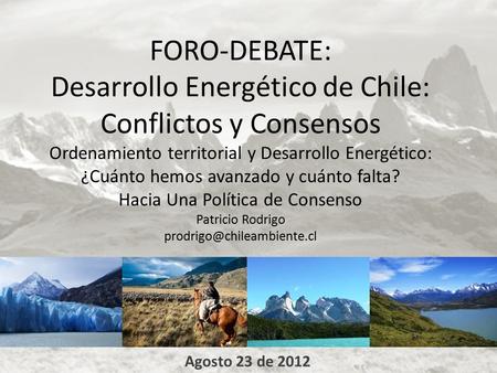 FORO-DEBATE: Desarrollo Energético de Chile: Conflictos y Consensos Ordenamiento territorial y Desarrollo Energético: ¿Cuánto hemos avanzado y cuánto falta?