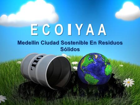 Medellin Ciudad Sostenible En Residuos Sólidos ECO-YAAECO-YAA.