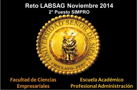Reto LABSAG Noviembre 2014 Facultad de Ciencias Empresariales
