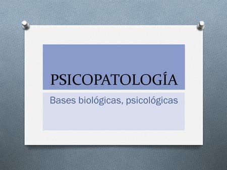 Bases biológicas, psicológicas