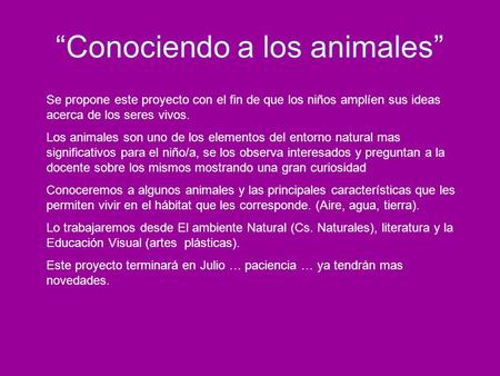 “Conociendo a los animales” Se propone este proyecto con el fin de que los niños amplíen sus ideas acerca de los seres vivos. Los animales son uno de los.
