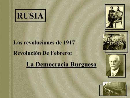 RUSIA La Democracia Burguesa Las revoluciones de 1917