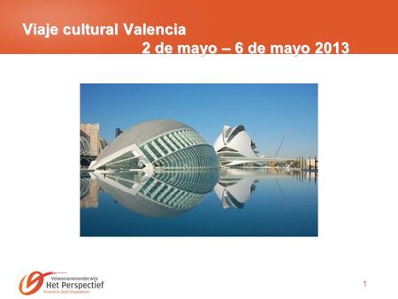 1 Viaje cultural Valencia 2 de mayo – 6 de mayo 2013.