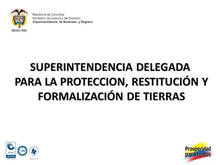 República de Colombia Ministerio de Justicia y del Derecho Superintendencia de Notariado y Registro SUPERINTENDENCIA DELEGADA PARA LA PROTECCION, RESTITUCIÓN.