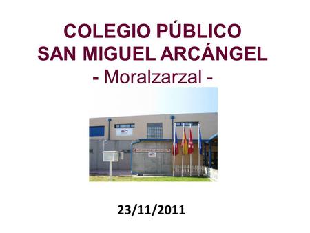 COLEGIO PÚBLICO SAN MIGUEL ARCÁNGEL - Moralzarzal - 23/11/2011.