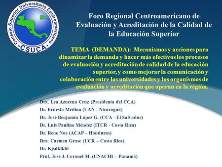 Foro Regional Centroamericano de Evaluación y Acreditación de la Calidad de la Educación Superior TEMA (DEMANDA): Mecanismos y acciones para dinamizar.