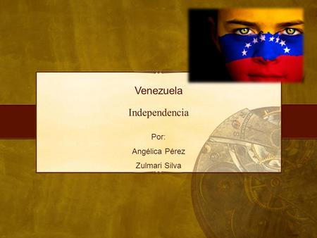 Venezuela Independencia Por: Angélica Pérez Zulmari Silva.