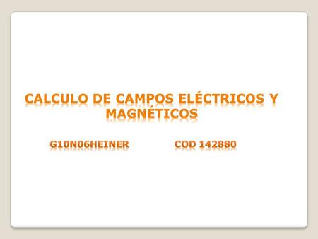 Calculo de campos eléctricos y magnéticos