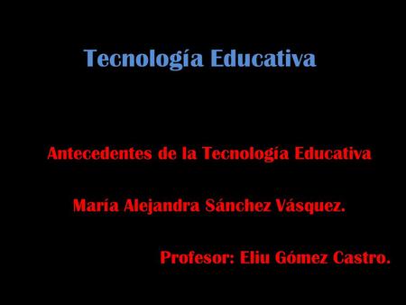 Tecnología Educativa Antecedentes de la Tecnología Educativa