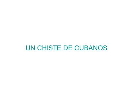 UN CHISTE DE CUBANOS.