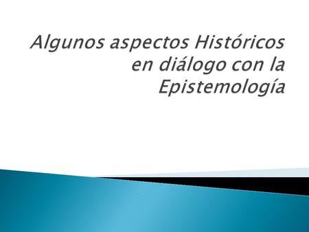 Algunos aspectos Históricos en diálogo con la Epistemología