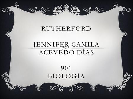 RUTHERFORD JENNIFER CAMILA ACEVEDO DÍAS 901 BIOLOGÍA.