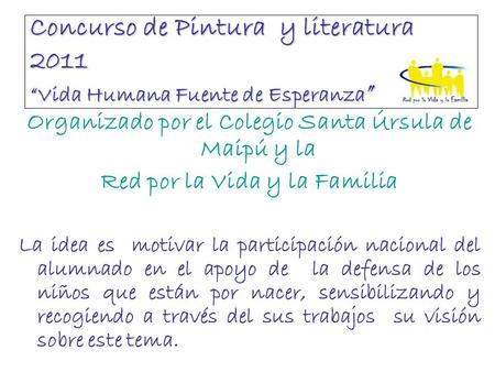 Concurso de Pintura y literatura 2011 “Vida Humana Fuente de Esperanza ” Organizado por el Colegio Santa Úrsula de Maipú y la Red por la Vida y la Familia.