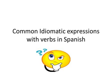 Common Idiomatic expressions with verbs in Spanish.