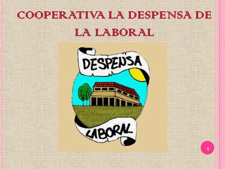 1 COOPERATIVA LA DESPENSA DE LA LABORAL. 2 Sociedad Cooperativa La Despensa de la Laboral I.E.S. La Laboral Lardero (La Rioja) Nuestras conservas Los.