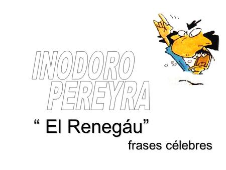 “ El Renegáu” “ El Renegáu” frases célebres frases célebres.