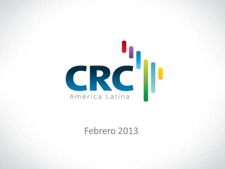 Febrero 2013. 2 Objetivo Misión and Visión del Centro Regional de Competencia (CRC)    Objectivo: El objetivo central del CRC es mejorar las capacidades.