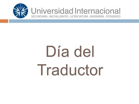 Día del Traductor. PROGRAMA:  10:00 Bienvenida (video, datos curiosos en varios idiomas)  10:30 Conferencia: Más allá de las fronteras culturales.