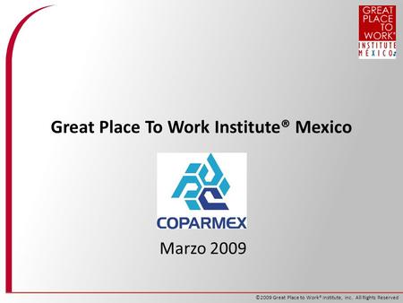 ©2009 Great Place to Work® Institute, Inc. All Rights Reserved Great Place To Work Institute® Mexico Marzo 2009.