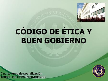 CÓDIGO DE ÉTICA Y BUEN GOBIERNO Cuarto tema de socialización ÁRBOL DE COMUNICACIONES.