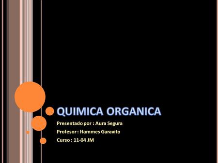 Presentado por : Aura Segura Profesor : Hammes Garavito Curso : 11-04 JM.