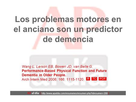 Los problemas motores en el anciano son un predictor de demencia AP al día [  ] Wang L, Larson.