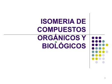 ISOMERIA DE COMPUESTOS ORGÁNICOS Y BIOLÓGICOS