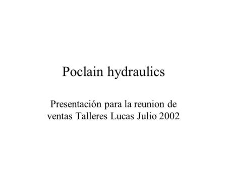 Poclain hydraulics Presentación para la reunion de ventas Talleres Lucas Julio 2002.