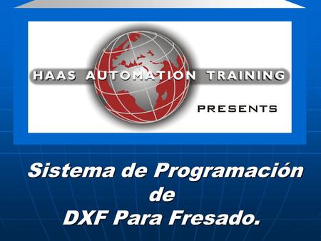 Sistema de Programación de DXF Para Fresado. Sistema de Programación de DXF Para Fresado.
