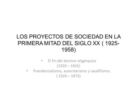 LOS PROYECTOS DE SOCIEDAD EN LA PRIMERA MITAD DEL SIGLO XX ( )
