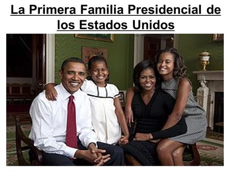 La Primera Familia Presidencial de los Estados Unidos