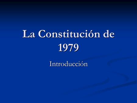 La Constitución de 1979 Introducción.