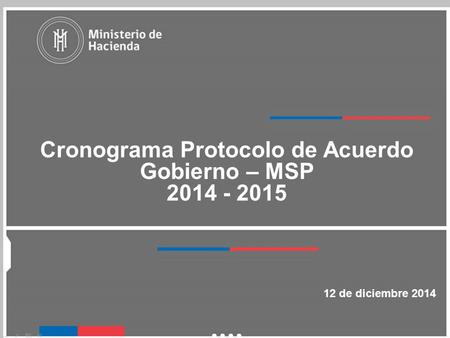 Cronograma Protocolo de Acuerdo Gobierno – MSP 2014 - 2015 12 de diciembre 2014.