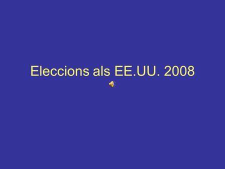 Eleccions als EE.UU. 2008. F. Montes DEIO UVElecciones USA 2008 2 Ningún problema en manifestar las preferencias.
